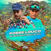 Pobre Louco - Single - Mc Nick do Litoral & DJ CF