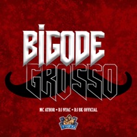 Bigode Grosso - Single - DJ NYAC, DJ BK OFFICIAL & MC ATHOR