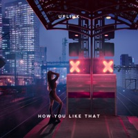 How You Like That - Single - Uplink