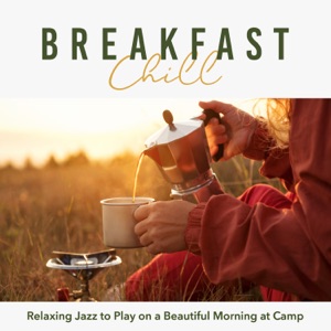 Breakfast Chill - Relaxing Jazz to Play On a Beautiful Morning At Camp