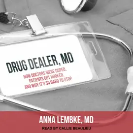 Drug Dealer, MD : How Doctors Were Duped, Patients Got Hooked, and Why It’s So Hard to Stop