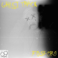 GHOST TRACK - Single - Fosforo