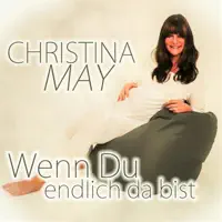 Wenn Du endlich da bist — Christina May
