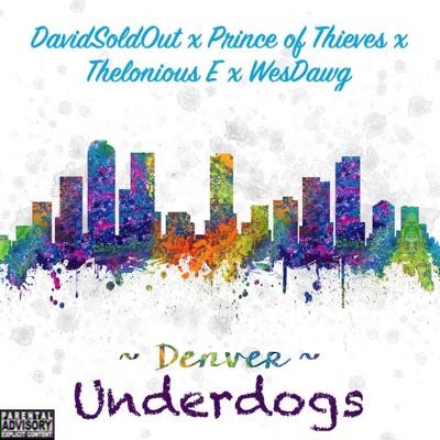 Denver Underdogs: DavidSoldOut x Prince of Thieves x Thelonious E x WesDawg (Prod. Tunez) (feat. DavidSoldOut, Prince of Thieves & WesDawg) - Single