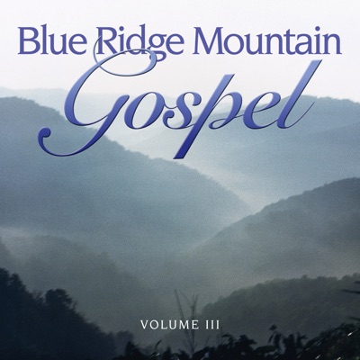 Blue Ridge Mountain Gospel, Vol. 3