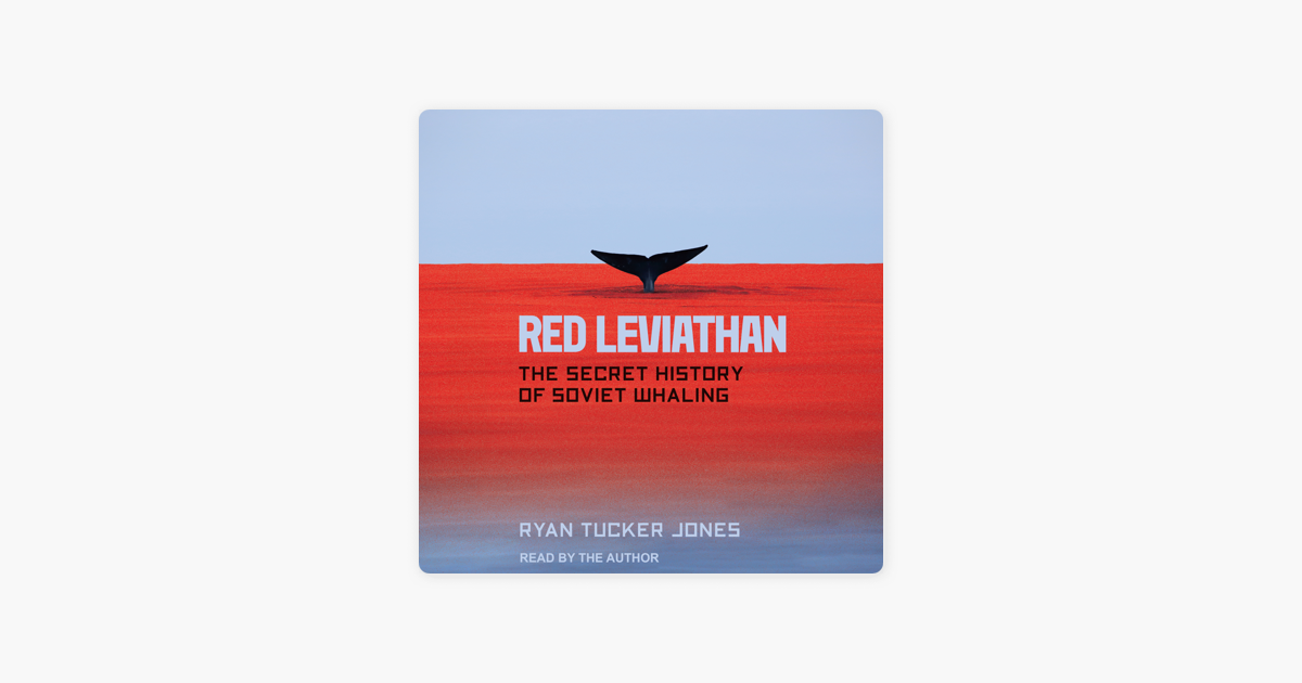 Red Leviathan: The Secret History of Soviet Whaling, Jones