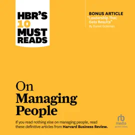 HBR's 10 Must Reads on Managing People (with featured article "Leadership That Gets Results," by Daniel Goleman) (HBR's 10 Must Reads)