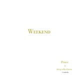 Prince x sleep walker krow - Weekend