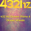 432 Hz Dream Piano & Ocean Waves - 432Hz