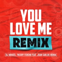 DJ Moisés, Freddy Fercho & Msho - You Love Me (feat. Juan Carlos Ochoa) [MSHO Remix]