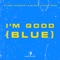 I'm Good (Blue) - DJane HouseKat, Blaikz & Paul Keen lyrics