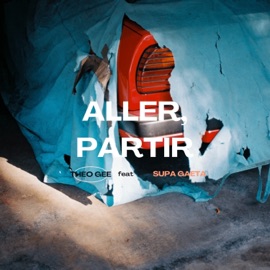 Aller, partir (feat. Supa Gaeta) Theo Gee