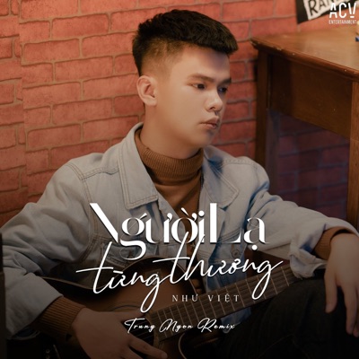 Như Việt & Acv - Người Lạ Từng Thương (Trung Ngon Remix)