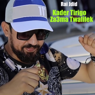 Rai Jdid - Kader Tirigo Za3ma Twalilek