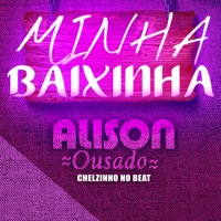 Minha Baixinha (Remix) - Single - Alison Ousado & Chelzinho no Beat