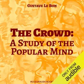 The Crowd: A Study of the Popular Mind (Unabridged)