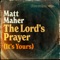 The Lord's Prayer (It's Yours) - Matt Maher lyrics