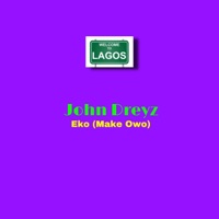 Eko (Make Owo) - Single - John Dreyz