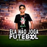 Ela Não Joga Futebol - Single - MC Pequeno Diamante