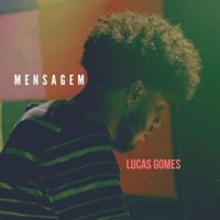 Mensagem (feat. Vinicius Chagas, Jonathan Vargas, Glecio Nascimento & Fernando Amaro) - EP - LUCAS GOMES