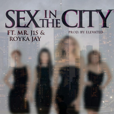 Sex in the City (feat. Mr. J1S & Royka Jay) [Edited Single Version] - Single