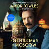 A Gentleman in Moscow: A Novel (Unabridged) - Amor Towles