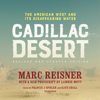 Cadillac Desert, Revised and Updated Edition: The American West and Its Disappearing Water - Marc Reisner & Lawrie Mott