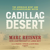 Cadillac Desert, Revised and Updated Edition: The American West and Its Disappearing Water - Marc Reisner &amp; Lawrie Mott Cover Art