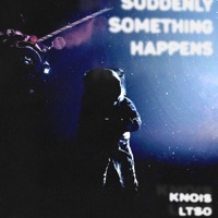 Suddenly Something Happens - Single - KNOIS & LTSO