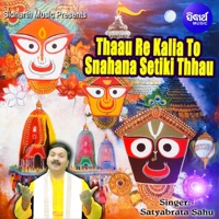 Thaau Re Kalia To Snahana Setiki Thhau - Single - Satyabrata Sahu