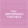 Vou Empurrando Tudo Nela 2 - Single