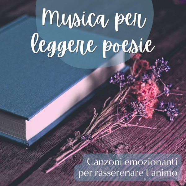 Musica per leggere poesie - Canzoni emozionanti per rasserenare l'animo