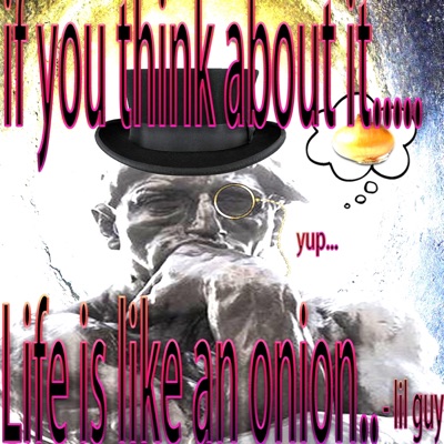 Life Is Like an Onion