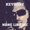 Keybone - None Like Me
