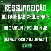 Ressurreição do Paredão Xeque Mate (feat. DJ JM BEAT) - Single - MC John JB, MC DANFLIN & Dj Negresko