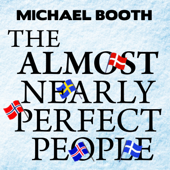 The Almost Nearly Perfect People : Behind the Myth of the Scandinavian Utopia - Michael Booth Cover Art