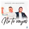 no te vayas   omar geles