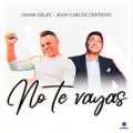no te vayas   omar geles