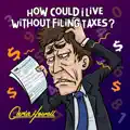How Could I Live Without Filing Taxes?