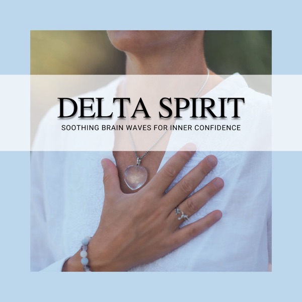 Delta Spirit - Soothing Brain Waves for Inner Confidence