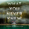 What You Never Knew - Jessica Hamilton