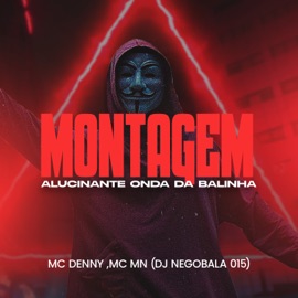 Montagem Alucinante Onda da Balinha MC MN, MC Denny & DJ NEGOBALA 015