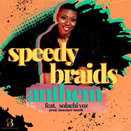 Speedy Braids Anthem (feat. Solachi Voz) Lady K