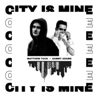 City Is Mine - Matthew Tuck, Sammy Adams & Mariah Belgrod