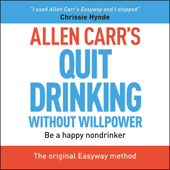 Allen Carr's Quit Drinking Without Willpower: Be a happy nondrinker - Allen Carr Cover Art