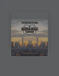 Écoutez Buddha Grass Harbour, regardez des vidéoclips, lisez la biographie, consultez les dates de tournée et plus encore !
