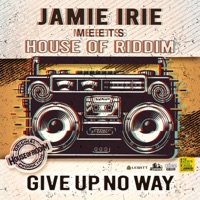 Give up No Way (Jamie Irie Meets House of Riddim) - Single - Jamie Irie & House of Riddim