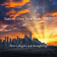 Sunrise Over New York (2022) - Single - Pete Calandra and Straight Up