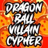 Dragon Ball Villain Cypher (feat. Rustage, NerdOut, None Like Joshua, Daddyphatsnaps, VideoGameRapBattles, DizzyEight, Connor Quest!, Shwabadi, Richie Branson, Ashtin Larold, Shao Dow, Treazon, Omega Sparx, Crazy8theGreat, Diggz Da Prophecy & Breeton Boi) - Single