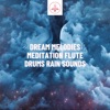 Dream Melodies: Meditation Flute, Drums, Rain Sounds